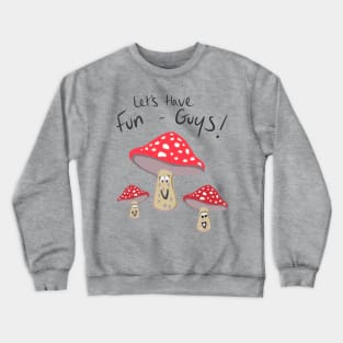 Let’s Have Fun-Guys! Crewneck Sweatshirt